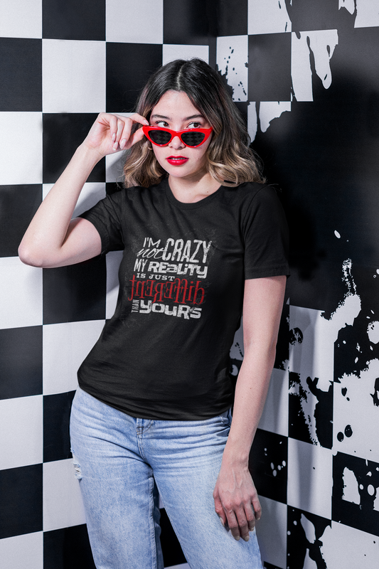 I Am Not Crazy My Reality Is Just Different Than Yours Shirt For Women, Live Model, Front Angle, Black